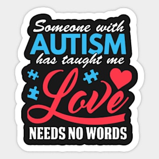 Someone with Autism Taught Me Love Needs No Words Sticker